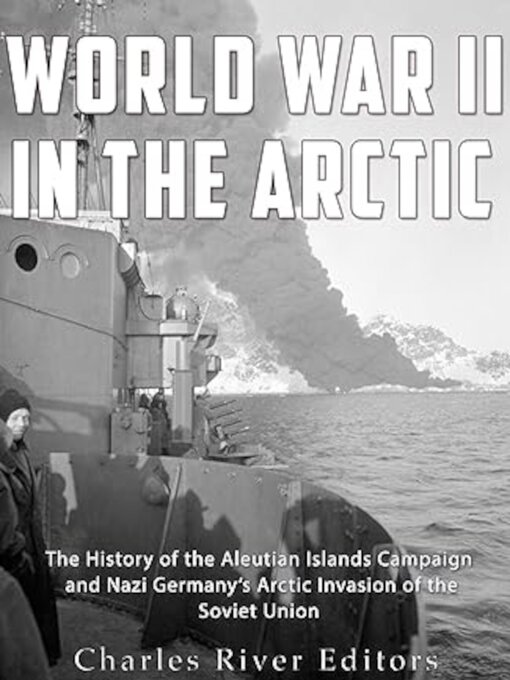Title details for World War II in the Arctic by Charles River Editors - Wait list